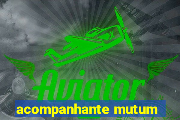 acompanhante mutum